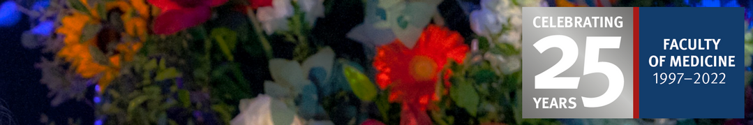 A banner showing close up of flowers and Faculty 25th Anniversary banner logo 'Celebrating 25 Years. Faculty of Medicine 1997-2022'