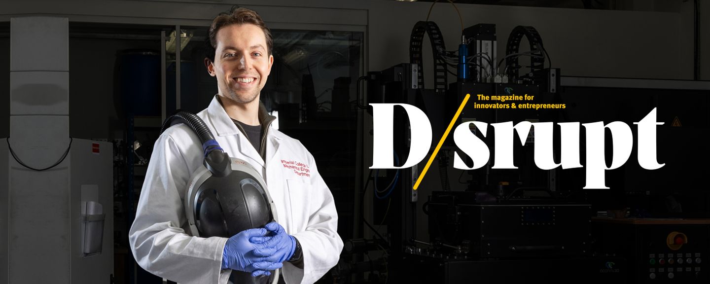 D/srupt is Imperial’s annual magazine for innovators and entrepreneurs.