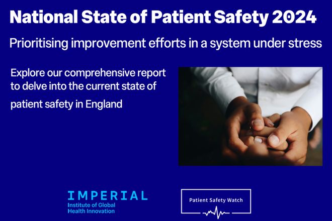 National State of Patient Safety 2024 - Prioritising improvement efforts in a system under stress. Exploer our comprehensive report to delve into the current state of patent safety in England. Logos: Imperial Institute of Global Health Innovation, Patient Safety Watch