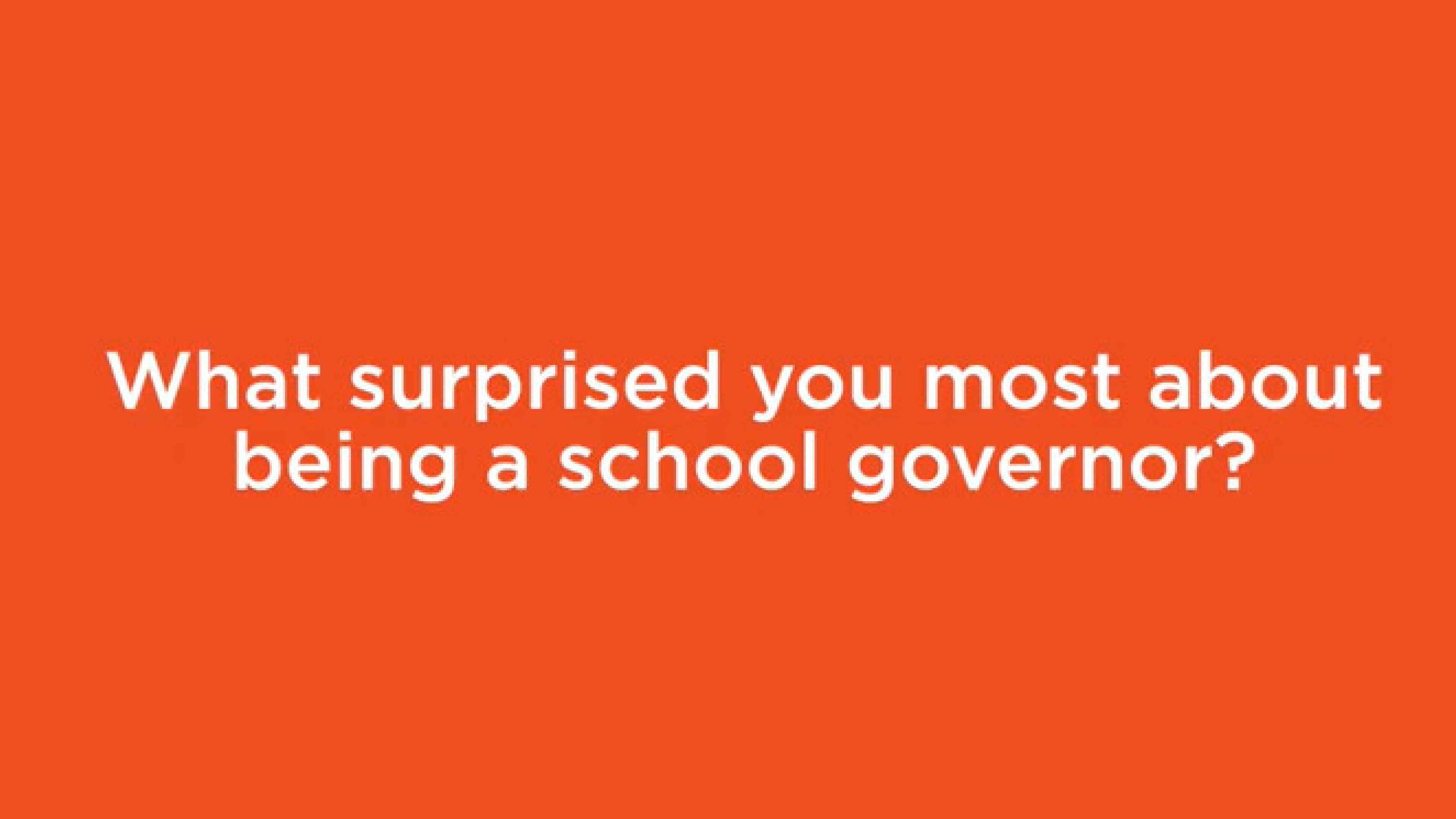 Waht surprised you most about being a School Governor 
